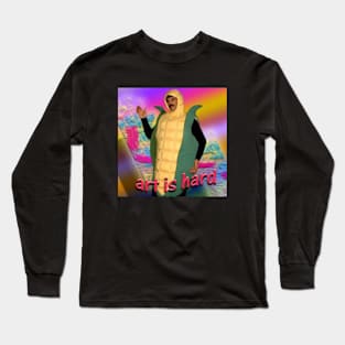 Art Is Hard Long Sleeve T-Shirt